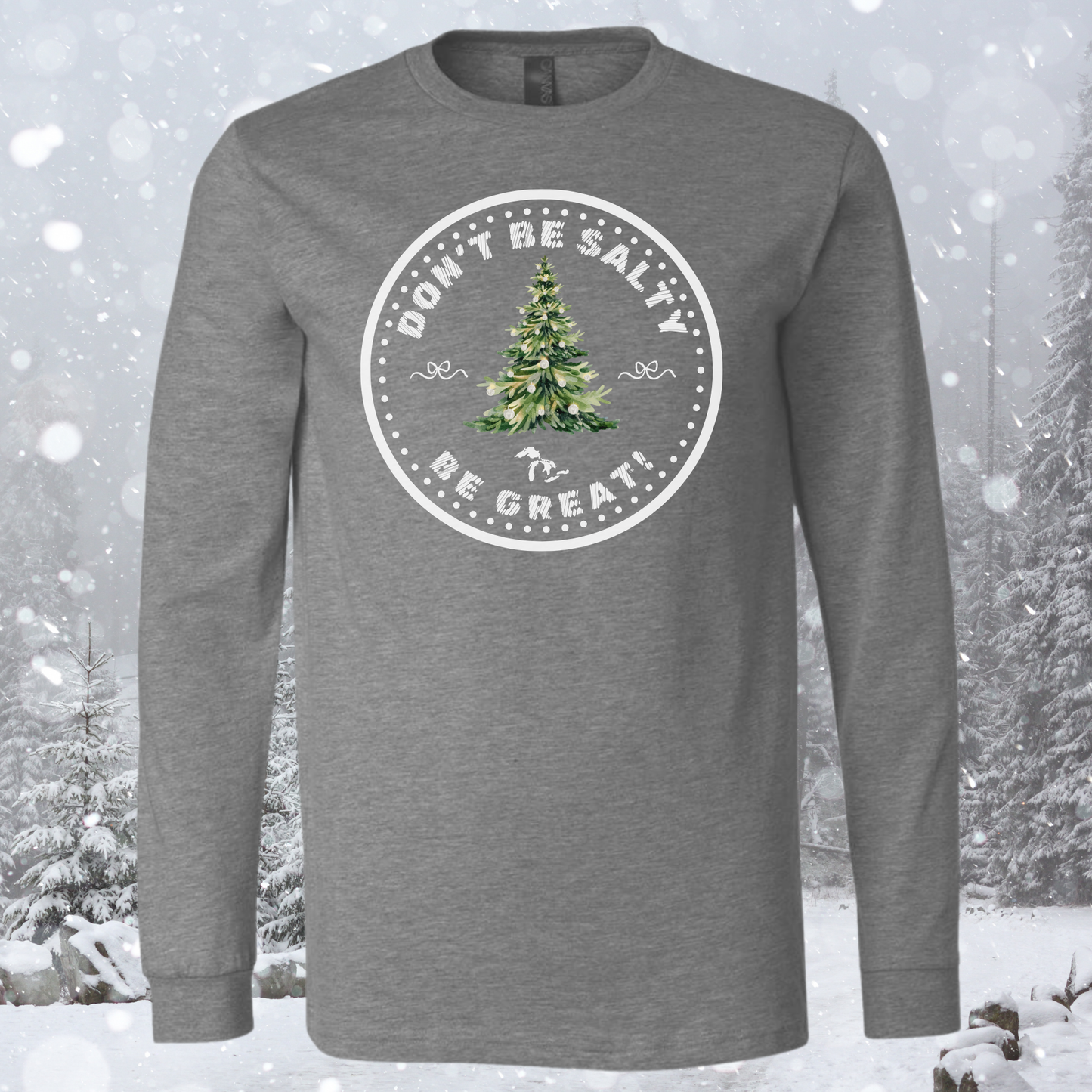 Christmas Don’t Be Salty, Be Great™ Long Sleeve