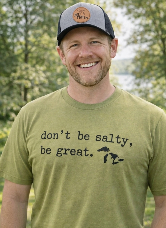 Don’t Be Salty, Be Great™ (type print) T-shirt